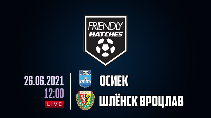 Осиек — Шлёнск Вроцлав, смотреть онлайн 26 июня 2021