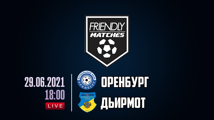 Оренбург — Дьирмот, смотреть онлайн 29 июня 2021